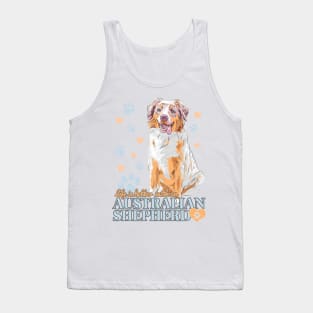 Life is Better with an Australian Shepherd! Especially for Aussie Dog Lovers! Tank Top